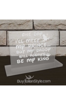 Targhetta da ufficio in plexiglass "Un giorno incontrerò un principe ma il re sarà sempre il mio papà"