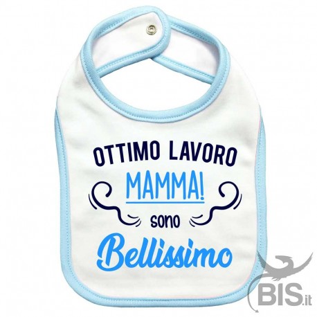 Bavaglino "Ottimo lavoro mamma, sono BELLISSIMO"