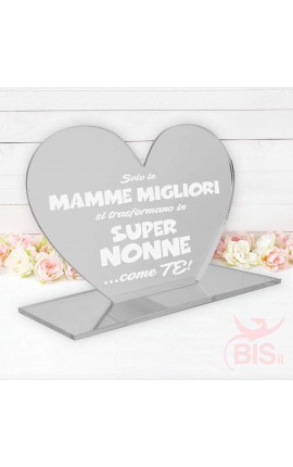 Targhetta a cuore in plexiglass "Solo le mamme migliori diventano SUPER NONNE come te!"