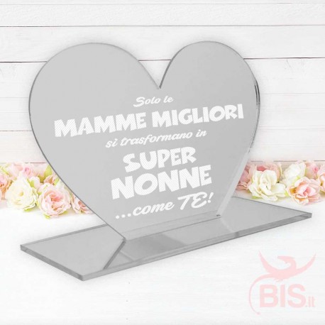 Targhetta a cuore in plexiglass "Solo le mamme migliori diventano SUPER NONNE come te!"