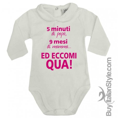 Body colletto neonata manica lunga "5 min di papà 9 mesi di mamma ed eccomi qua!"