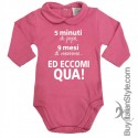 Body colletto neonata manica lunga "5 min di papà 9 mesi di mamma ed eccomi qua!"