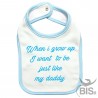 Baby Bib "WHEN I GROW UP I WANT TO BE JUST LIKE MY DADDY"