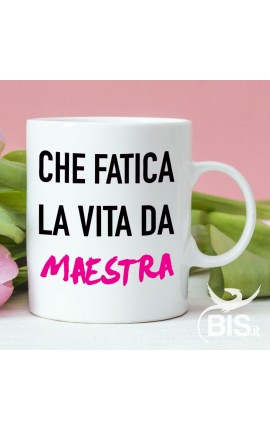 Tazza in ceramica "Che fatica la vita da maestra"