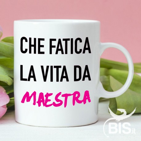 Tazza in ceramica "Che fatica la vita da maestra"