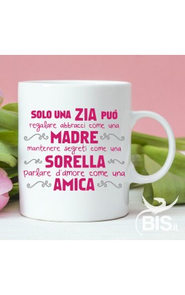 Tazza in ceramica "Solo una zia può regalare abbracci come una madre..."