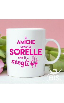 Tazza in ceramica "Le amiche sono le sorelle che ti scegli"