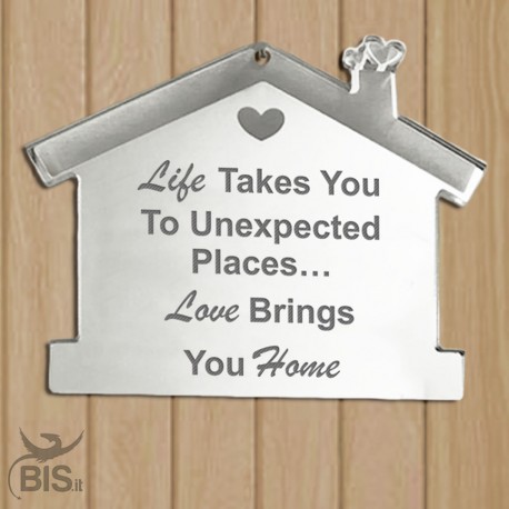 Appendino fuoriporta in plexi "La vita ti porta in luoghi inaspettati, l'amore ti porta a casa"