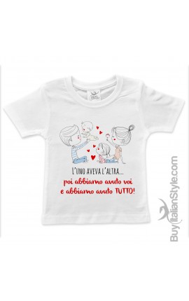 T-shirt bimbo "L’uno aveva l’altra... poi abbiamo avuto voi e abbiamo avuto TUTTO!"