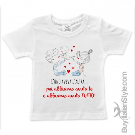 T-shirt bimbo "L’uno aveva l’altra... poi abbiamo avuto voi e abbiamo avuto TUTTO!"