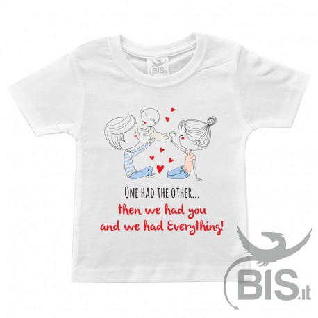 T-shirt bimbo "L’uno aveva l’altra... poi abbiamo avuto voi e abbiamo avuto TUTTO!"