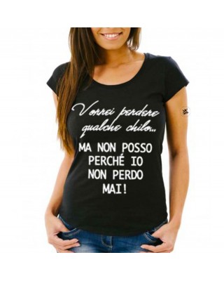 T-shirt donna vorrei perdere qualche chilo ma non posso io non perdo mai