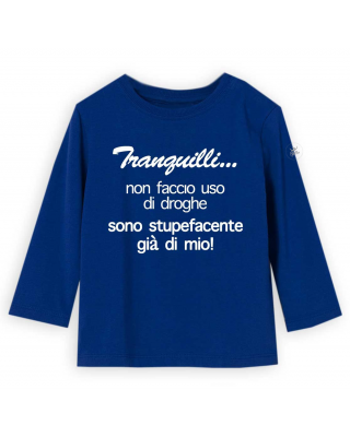 T-shirt manica lunga "Tranquilli...non faccio uso di droghe, sono già stupefacente di mio!"