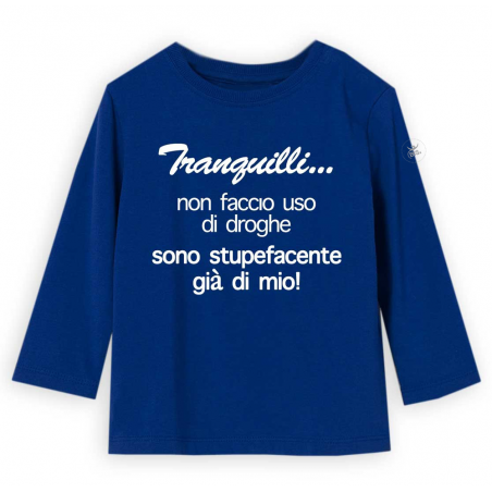 T-shirt manica lunga "Tranquilli...non faccio uso di droghe, sono già stupefacente di mio!"
