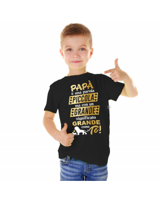 T-shirt bimbo "papà è una parola piccola ma con un significato grande grande come te"