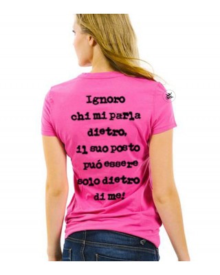T-shirt donna "Ignoro chi mi parla dietro. Il suo posto può essere solo dietro di me"