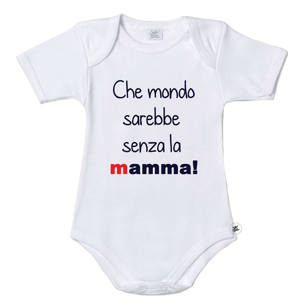 Body mezza manica bimbo/a  "Che mondo sarebbe senza la mamma"