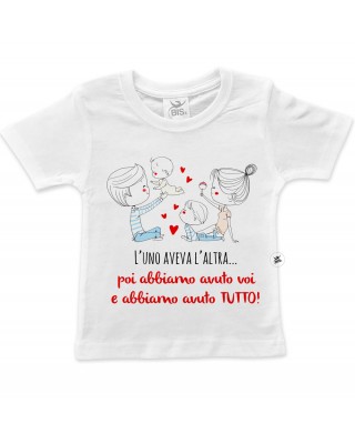 T-shirt bimbo "L’uno aveva l’altra... poi abbiamo avuto voi e abbiamo avuto TUTTO!"