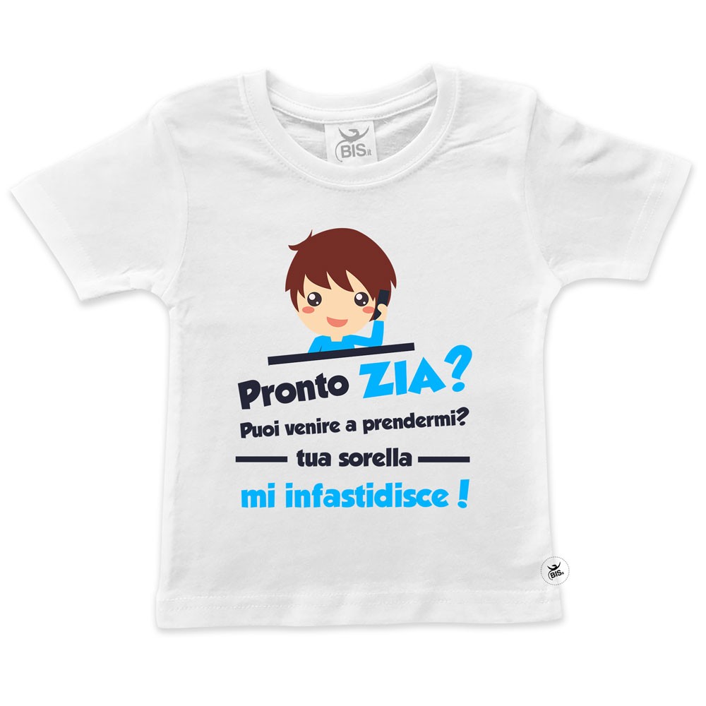 T-shirt bimbo/a "Pronto ZIA puoi venire a prendermi? tua sorella mi infastidisce!"