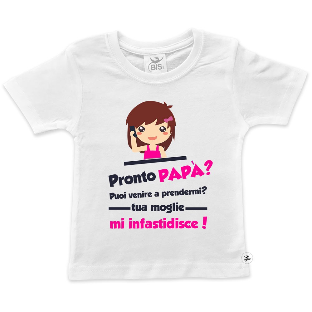 T-shirt bimbo/a "Pronto papà puoi venire a prendermi? tua moglie mi infastidisce!"