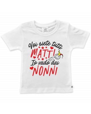 T-shirt bimbo "voi siete tutti matti, io vado dai nonni"