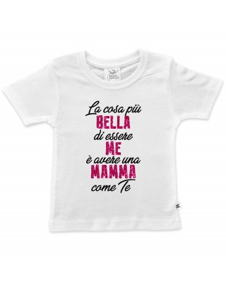 T-shirt bimba manica corta "La cosa più bella di essere me è avere una mamma come te"