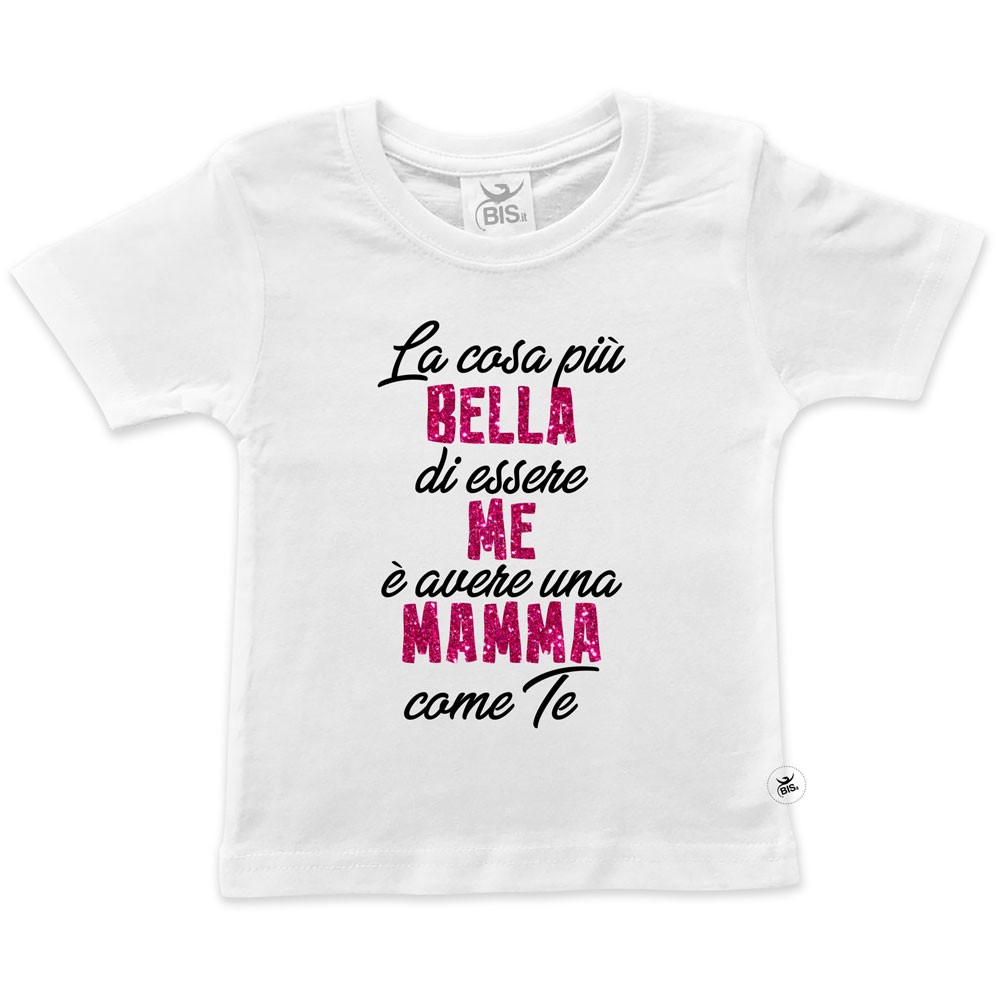 T-shirt bimba manica corta "La cosa più bella di essere me è avere una mamma come te"