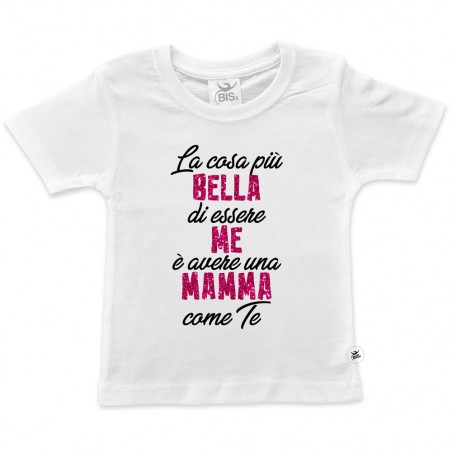 T-shirt bimba manica corta "La cosa più bella di essere me è avere una mamma come te"