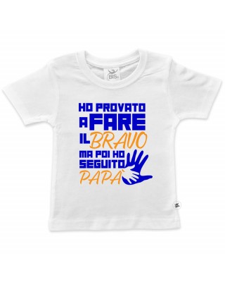 T-shirt bimbo "ho provato a fare il bravo ma poi ho seguito papà"