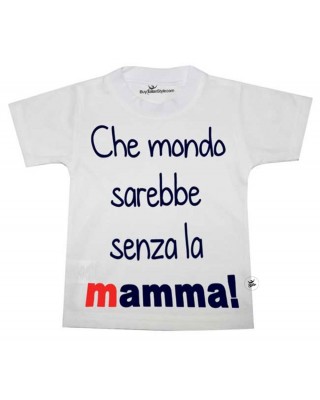 T-shirt bimbo manica corta "Che mondo sarebbe senza la mamma".