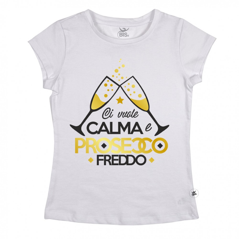 T-shirt Donna  "Ci vuole calma e prosecco freddo"