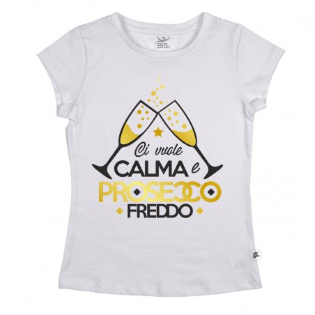 T-shirt Donna  "Ci vuole calma e prosecco freddo"