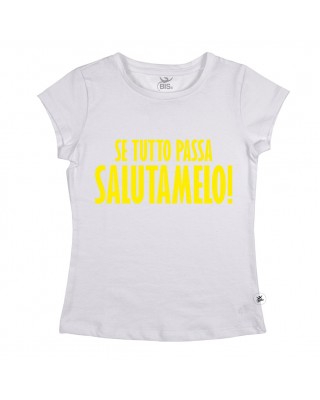 T-shirt Donna  "Se tutto passa salutamelo"