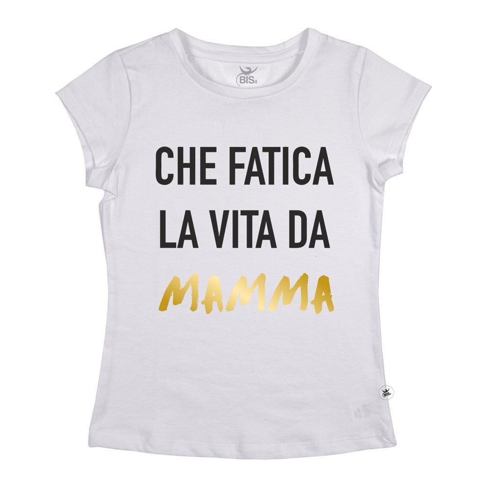 T-shirt Donna Che fatica la vita da mamma