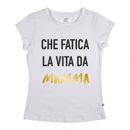 T-shirt Donna Che fatica la vita da mamma