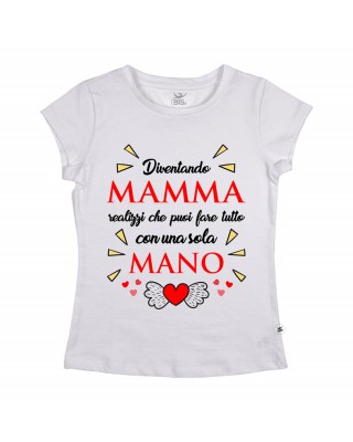 T-shirt Donna  "Diventando mamma realizzi che puoi fare tutto con una sola mano"