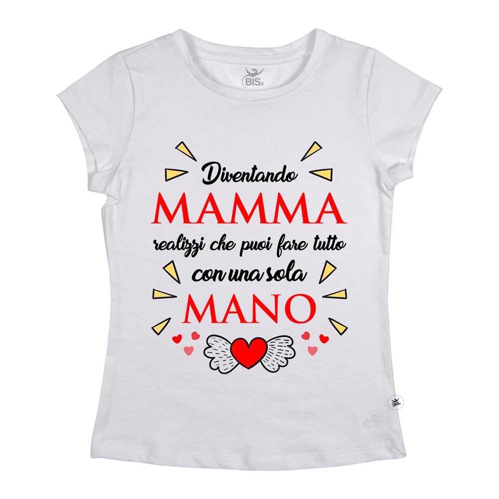 T-shirt Donna  "Diventando mamma realizzi che puoi fare tutto con una sola mano"