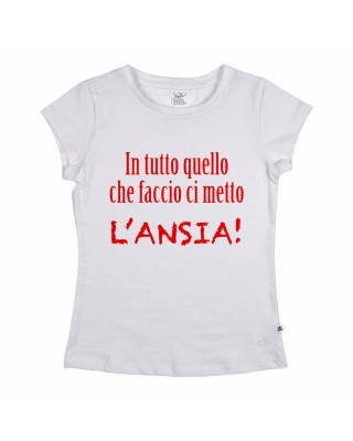 T-shirt donna manica corta "In tutto quello che faccio ci metto l'ansia"