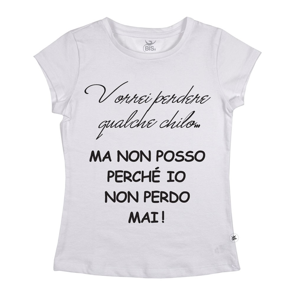 T-shirt donna vorrei perdere qualche chilo ma non posso io non perdo mai