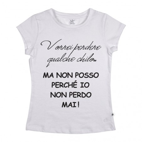 T-shirt donna vorrei perdere qualche chilo ma non posso io non perdo mai