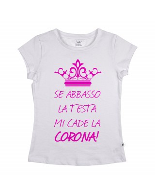 T-shirt donna mezza manica "Se abbasso la testa mi cade la corona"