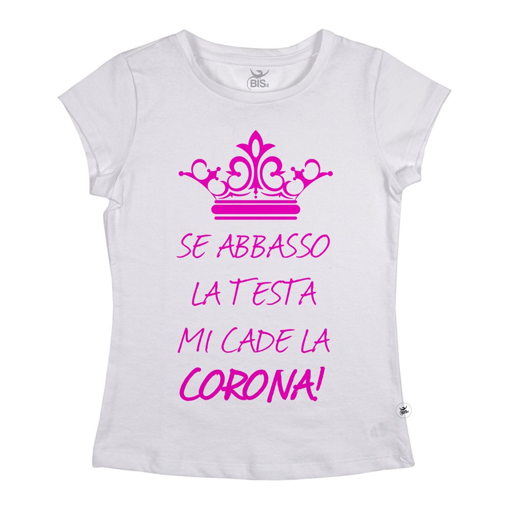 T-shirt donna mezza manica "Se abbasso la testa mi cade la corona"