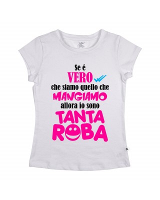 T-shirt donna manica corta "Se è vero che siamo quello che mangiamo, allora io sono tanta roba"