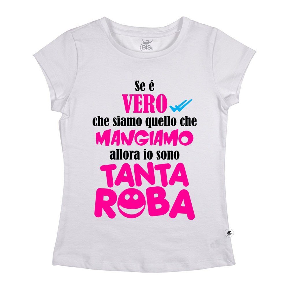 T-shirt donna manica corta "Se è vero che siamo quello che mangiamo, allora io sono tanta roba"