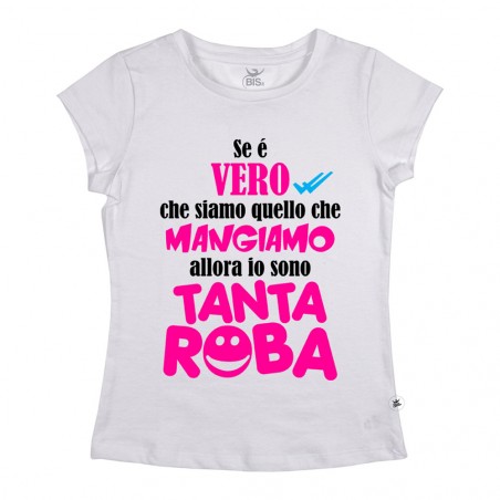 T-shirt donna manica corta "Se è vero che siamo quello che mangiamo, allora io sono tanta roba"