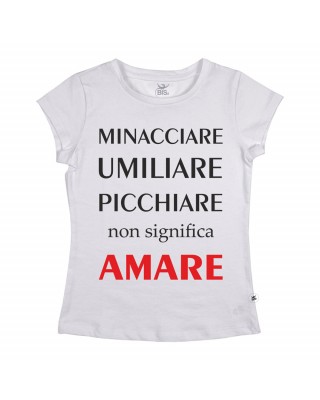 Maglia donna mezza manica "Minacciare, umiliare, picchiare non significa AMARE"