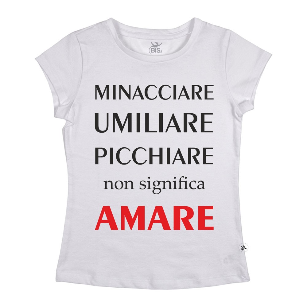 Maglia donna mezza manica "Minacciare, umiliare, picchiare non significa AMARE"