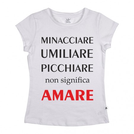 Maglia donna mezza manica "Minacciare, umiliare, picchiare non significa AMARE"