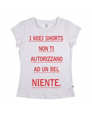 Maglia donna mezza manica "I miei shorts non ti autorizzano ad un bel niente!