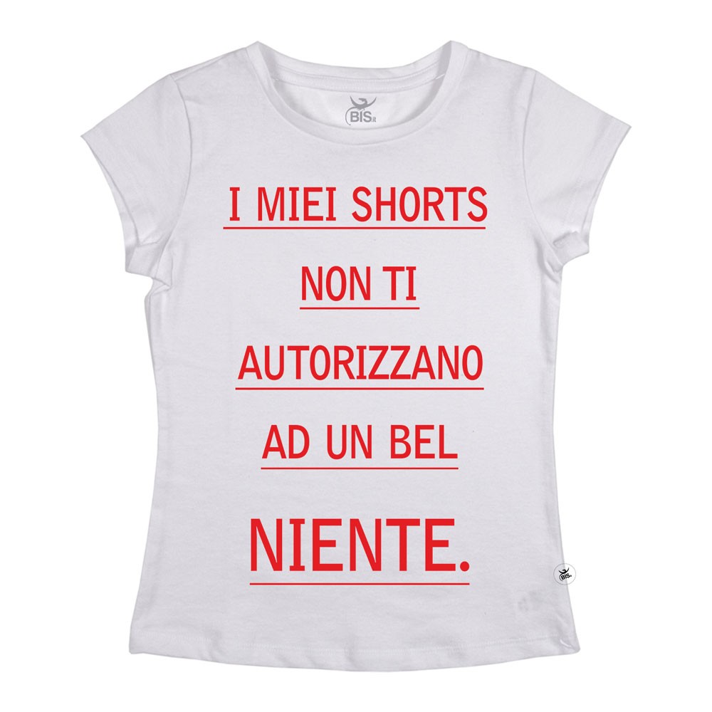 Maglia donna mezza manica "I miei shorts non ti autorizzano ad un bel niente!